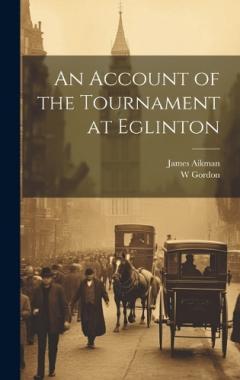 An Account of the Tournament at Eglinton