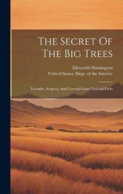 Coperta cărții The Secret Of The Big Trees: Yosemite, Sequoia, And General Grant National Parks
