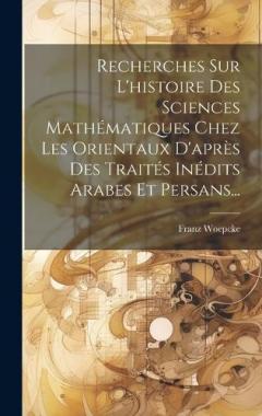 Coperta cărții Recherches Sur L'histoire Des Sciences Mathématiques Chez Les Orientaux D'après Des Traités Inédits Arabes Et Persans...