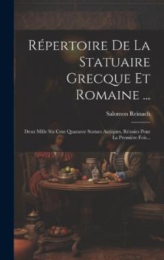 Coperta cărții Répertoire De La Statuaire Grecque Et Romaine ...: Deux Mille Six Cent Quarante Statues Antiques, Réunies Pour La Première Fois...