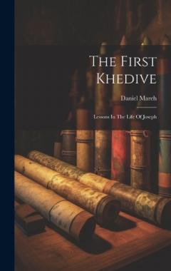 Coperta cărții The First Khedive: Lessons In The Life Of Joseph