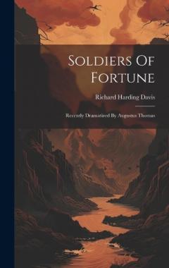 Soldiers Of Fortune: Recently Dramatized By Augustus Thomas