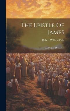 Coperta cărții The Epistle Of James: And Other Discourses