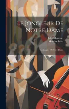 Coperta cărții Le Jongleur De Notre Dame: The Juggler Of Notre Dame