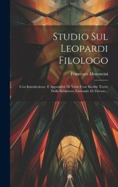Coperta cărții Studio Sul Leopardi Filologo: Con Introduzione, E Appendice Di Varie Cose Inedite Tratte Dalla Biblioteca Nazionale Di Firenze...