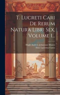 Coperta cărții T. Lucreti Cari De Rerum Natura Libri Sex, Volume 1...