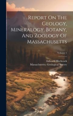 Coperta cărții Report On The Geology, Mineralogy, Botany, And Zoology Of Massachusetts; Volume 1