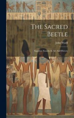 Coperta cărții The Sacred Beetle: Egyptian Scarabs In Art And History