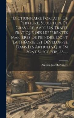 Coperta cărții Dictionnaire Portatif De Peinture, Sculpture Et Gravure, Avec Un Traité Pratique Des Différentes Manières De Peindre, Dont La Théorie Est Développée Dans Les Articles Qui En Sont Susceptibles......