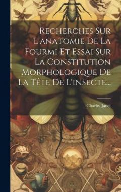 Coperta cărții Recherches Sur L'anatomie De La Fourmi Et Essai Sur La Constitution Morphologique De La Tête De L'insecte...