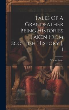Tales Of A Grandfather Being Histories Taken From Scottish History [, 1