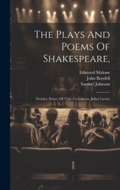 Coperta cărții The Plays And Poems Of Shakespeare,: Pericles, Prince Of Tyre. Coriolanus. Julius Caesar