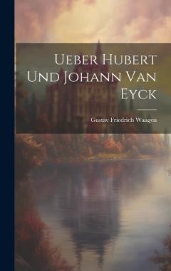 Ueber Hubert und Johann van Eyck
