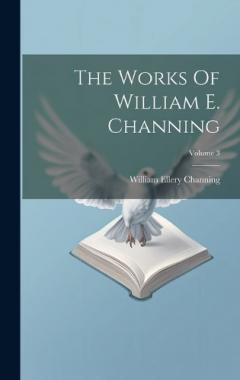 Coperta cărții The Works Of William E. Channing; Volume 3