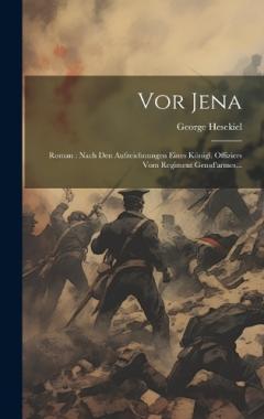 Coperta cărții Vor Jena: Roman: Nach Den Aufzeichnungen Eines Königl. Offiziers Vom Regiment Gensd'armes...