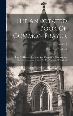The Annotated Book Of Common Prayer: Being An Historical, Ritual, And Theological Commentary On The Devotional System Of The Church Of England; Volume 2