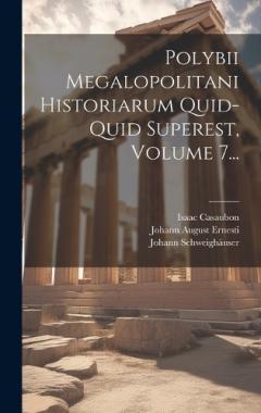 Coperta cărții Polybii Megalopolitani Historiarum Quid-quid Superest, Volume 7...