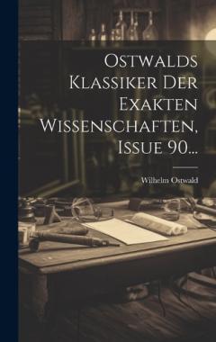 Coperta cărții Ostwalds Klassiker Der Exakten Wissenschaften, Issue 90...