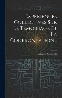 Expériences Collectives Sur Le Témoinage Et La Confrontation...