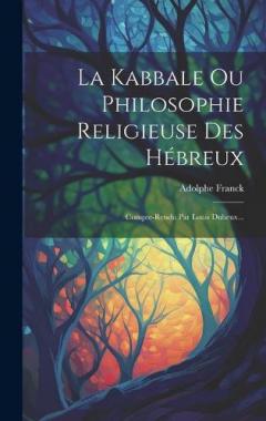 La Kabbale Ou Philosophie Religieuse Des Hébreux: Compte-rendu Par Louis Dubeux...