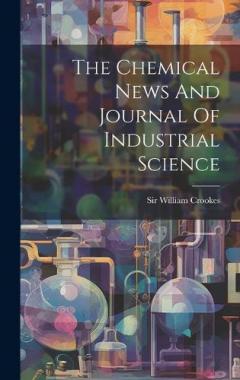 The Chemical News And Journal Of Industrial Science