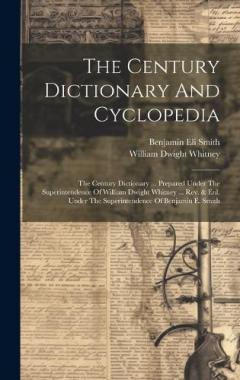 The Century Dictionary And Cyclopedia: The Century Dictionary ... Prepared Under The Superintendence Of William Dwight Whitney ... Rev. & Enl. Under The Superintendence Of Benjamin E. Smith