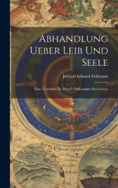 Coperta cărții Abhandlung Ueber Leib Und Seele: Eine Vorschule Zu Hegel's Philosophie Des Geistes