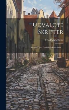 Udvalgte Skrifter: Oversatte Ved Frederik Schaldemose ...