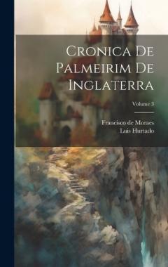 Coperta cărții Cronica De Palmeirim De Inglaterra; Volume 3