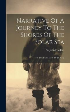 Coperta cărții Narrative Of A Journey To The Shores Of The Polar Sea: In The Years 1819, 20, 21, & 22