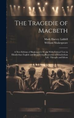 Coperta cărții The Tragedie of Macbeth; a New Edition of Shakespere's Works With Critical Text in Elizabethan English and Brief Notes Illustrative of Elizabethan Life, Thought and Idiom