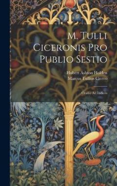 M. Tulli Ciceronis Pro Publio Sestio: Oratio Ad Iudices