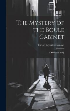 Coperta cărții The Mystery of the Boule Cabinet: A Detective Story