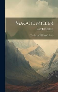 Coperta cărții Maggie Miller: The Story of Old Hagar's Secret