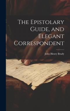 Coperta cărții The Epistolary Guide, and Elegant Correspondent