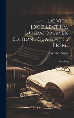 Coperta cărții De Vita Excellentium Imperatorum Ex Editione Quarta J. H. Bremi: Accedunt