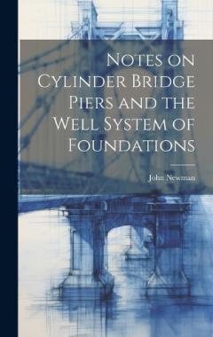 Coperta cărții Notes on Cylinder Bridge Piers and the Well System of Foundations