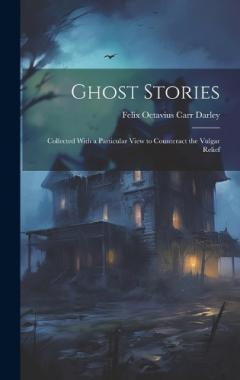 Coperta cărții Ghost Stories: Collected With a Particular View to Counteract the Vulgar Relief