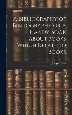 Coperta cărții A Bibliography of Bibliography or A Handy Book About Books Which Relate to Books