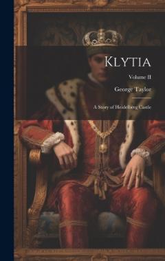 Coperta cărții Klytia: A Story of Heidelberg Castle; Volume II