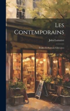 Les Contemporains: Études et Portraits Littéraires