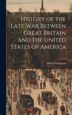 Coperta cărții History of the Late War Between Great Britain and the United States of America