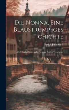 Die Nonna, eine Blaustrumpfgeschichte: With English Notes and a German-English Vocabulary