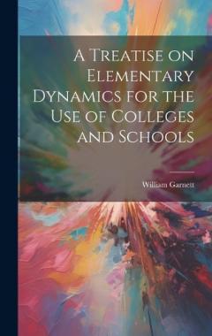 Coperta cărții A Treatise on Elementary Dynamics for the Use of Colleges and Schools