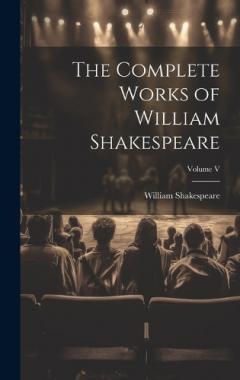 The Complete Works of William Shakespeare; Volume V