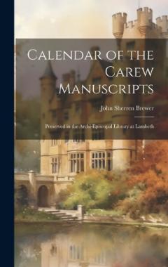 Calendar of the Carew Manuscripts: Preserved in the Archi-episcopal Library at Lambeth