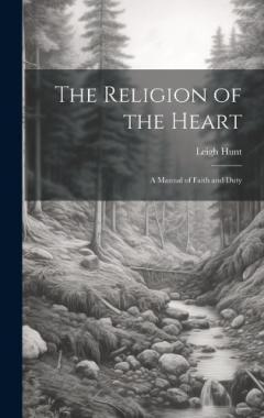 The Religion of the Heart: A Manual of Faith and Duty