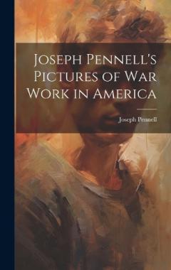 Coperta cărții Joseph Pennell's Pictures of War Work in America