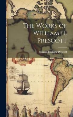 The Works of William H. Prescott