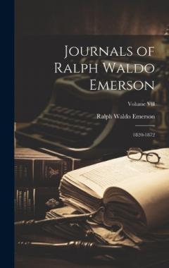 Journals of Ralph Waldo Emerson: 1820-1872; Volume VII